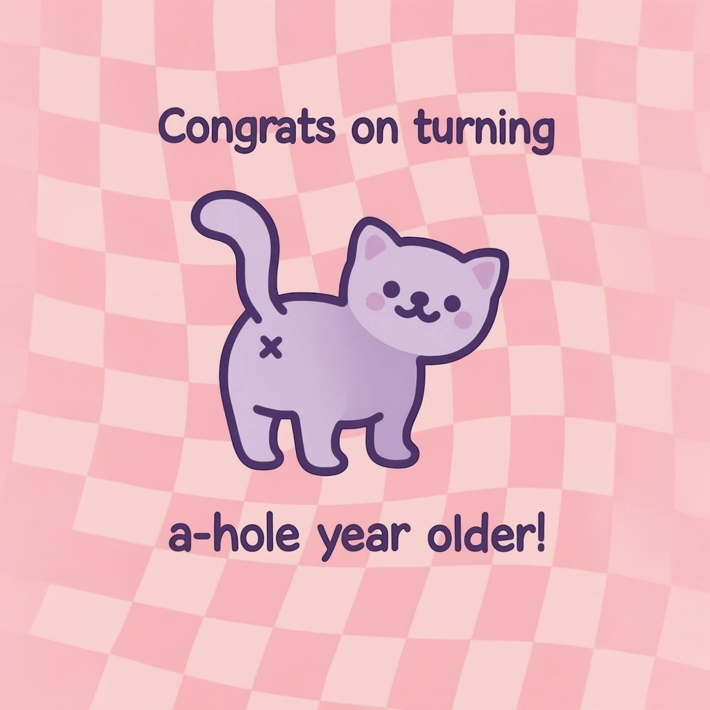 Funny Cat Birthday Card - Congrats on Turning A-Hole Year Older