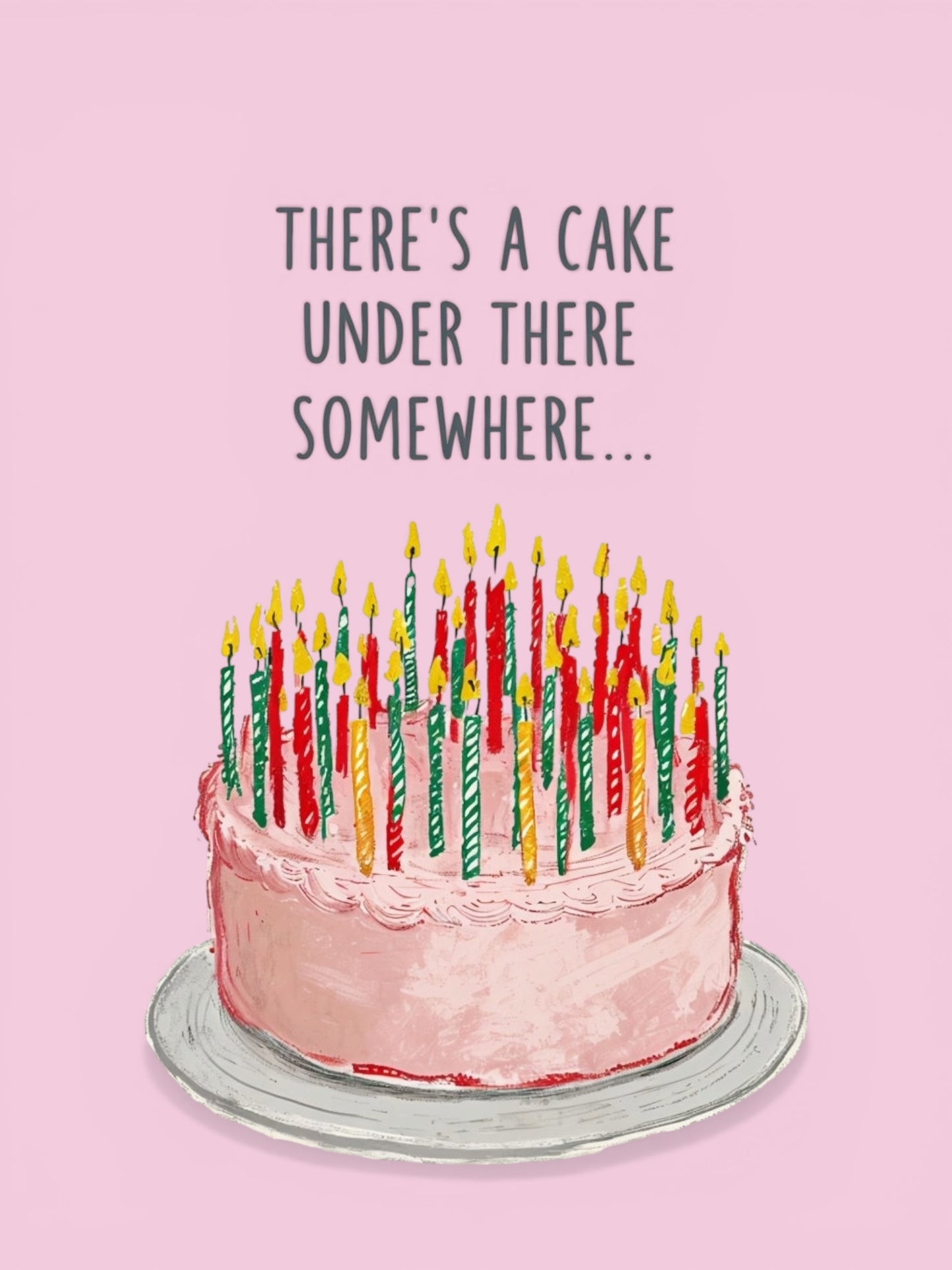 There's a Cake Under There Somewhere – Funny Birthday Card