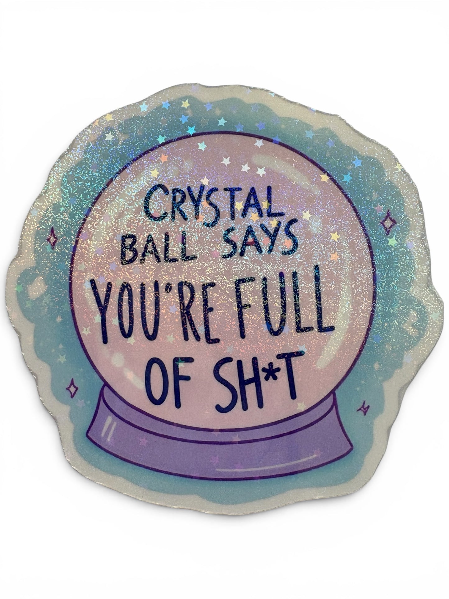 Crystal Ball Funny Glitter Sticker | Waterproof | 'Crystal Ball Says You're Full of Sh*t'