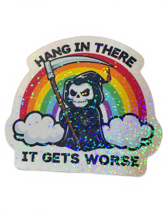Hang In There It Gets Worse | Grim Reaper Rainbow Glitter Sticker | Waterproof