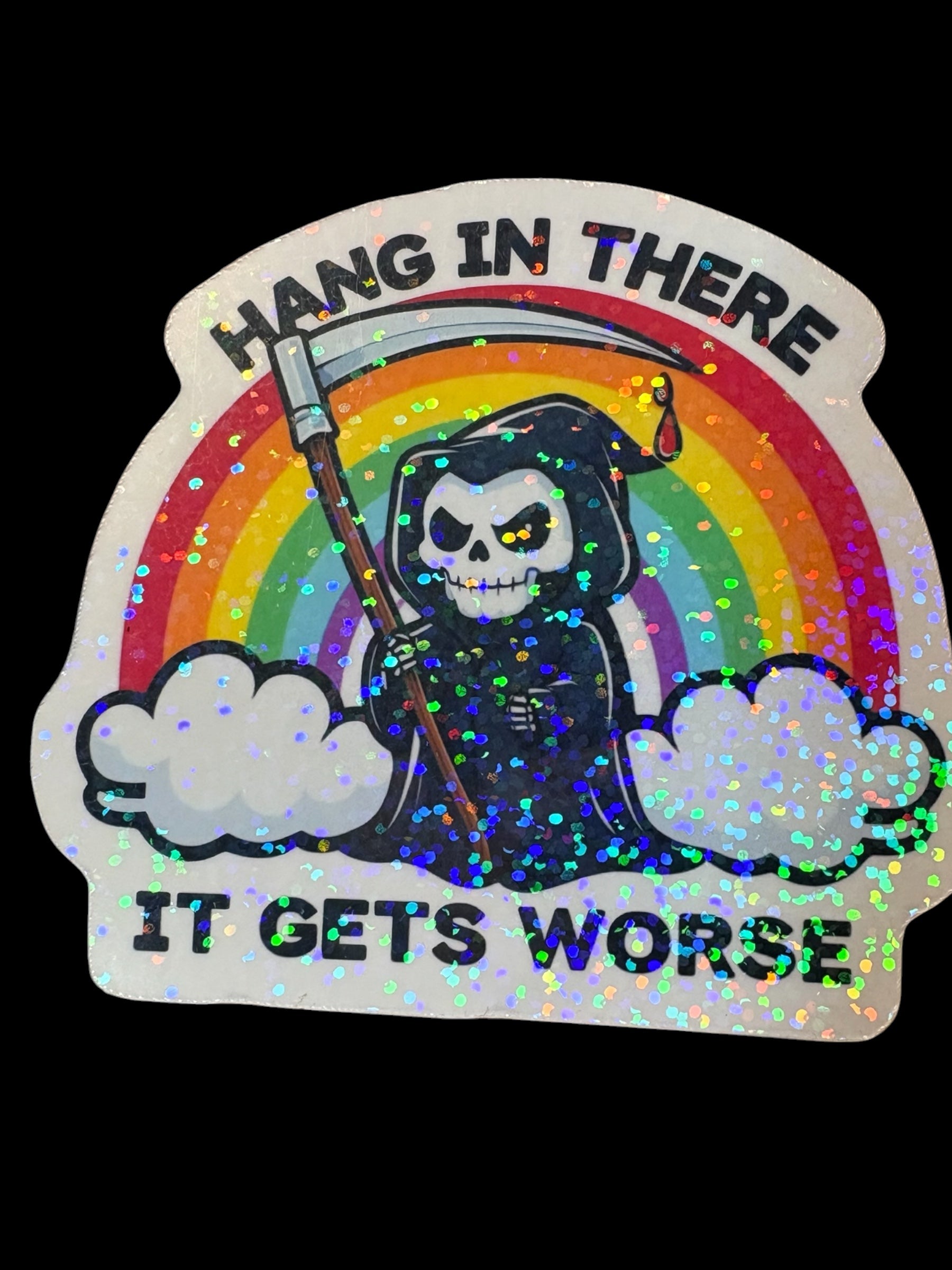 Hang In There It Gets Worse | Grim Reaper Rainbow Glitter Sticker | Waterproof